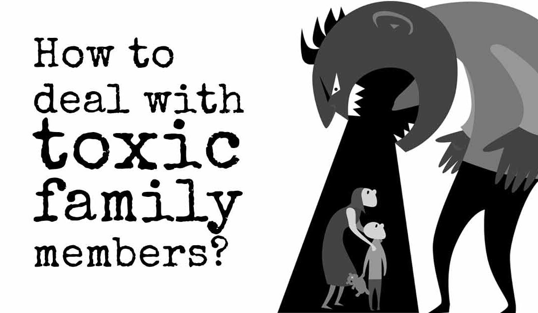 Dealing with Toxic Family Members